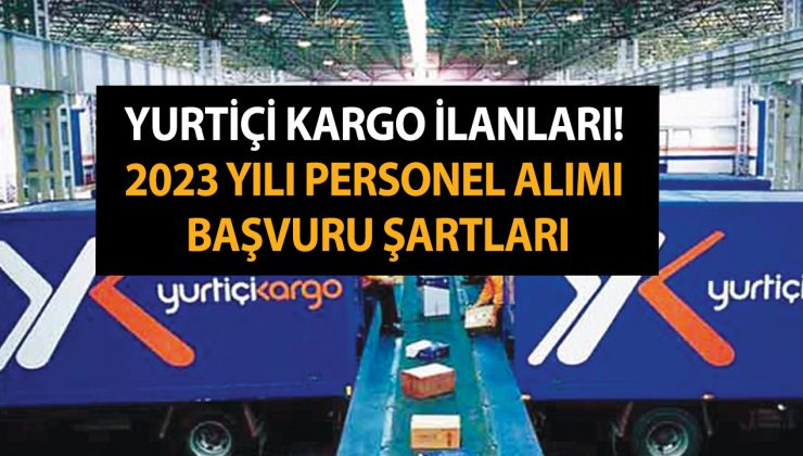 Yurtiçi Kargo İlanları! 2023 Yılı Personel Alımı Başvuru Şartları