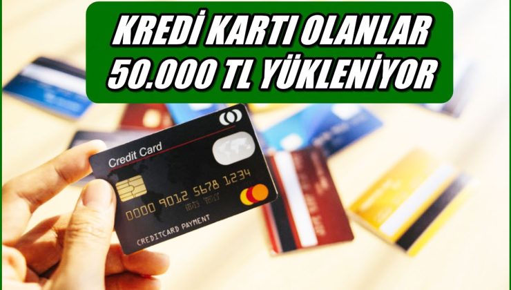 Az önce son dakika olarak açıklandı! Kredi kartlarına 50.000 TL nakit yükleniyor, kredi kartı olan kişilere müjdeli haber