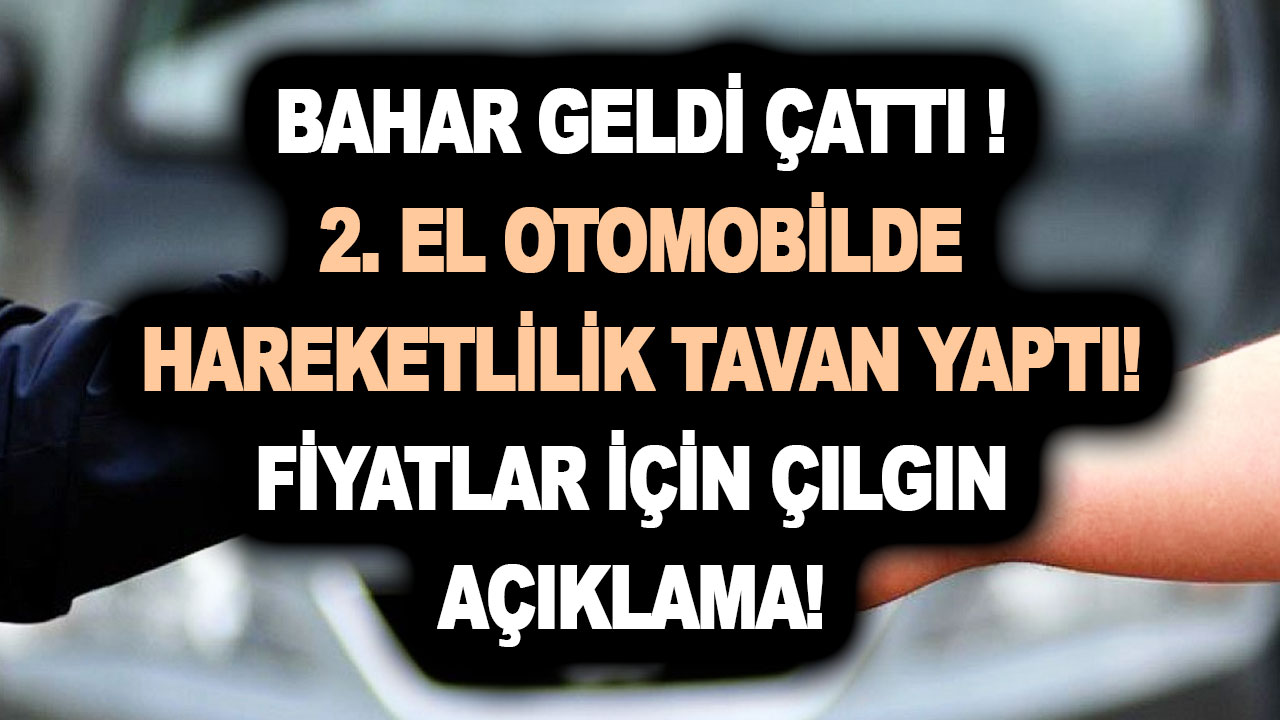 Bahar geldi çattı 2. el otomobilde hareketlilik tavan yaptı! Fiyatlar için çılgın açıklama! Fiat, Opel, Renault dahil tüm modeller…