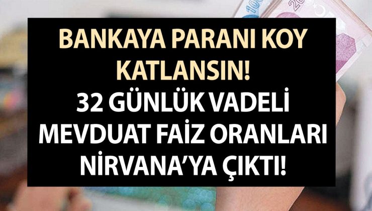 Bankaya paranı koy katlansın! Ziraat Bankası, Halkbank ve Vakıfbank 32 günlük vadeli mevduat faiz oranları nirvana’ya çıktı!