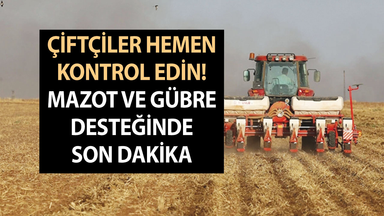 Mazot gübre desteği müjdesi hesaplara yattı mı? Çiftçiler hemen kontrol edin! 2023 Mart mazot ve gübre desteğinde son dakika