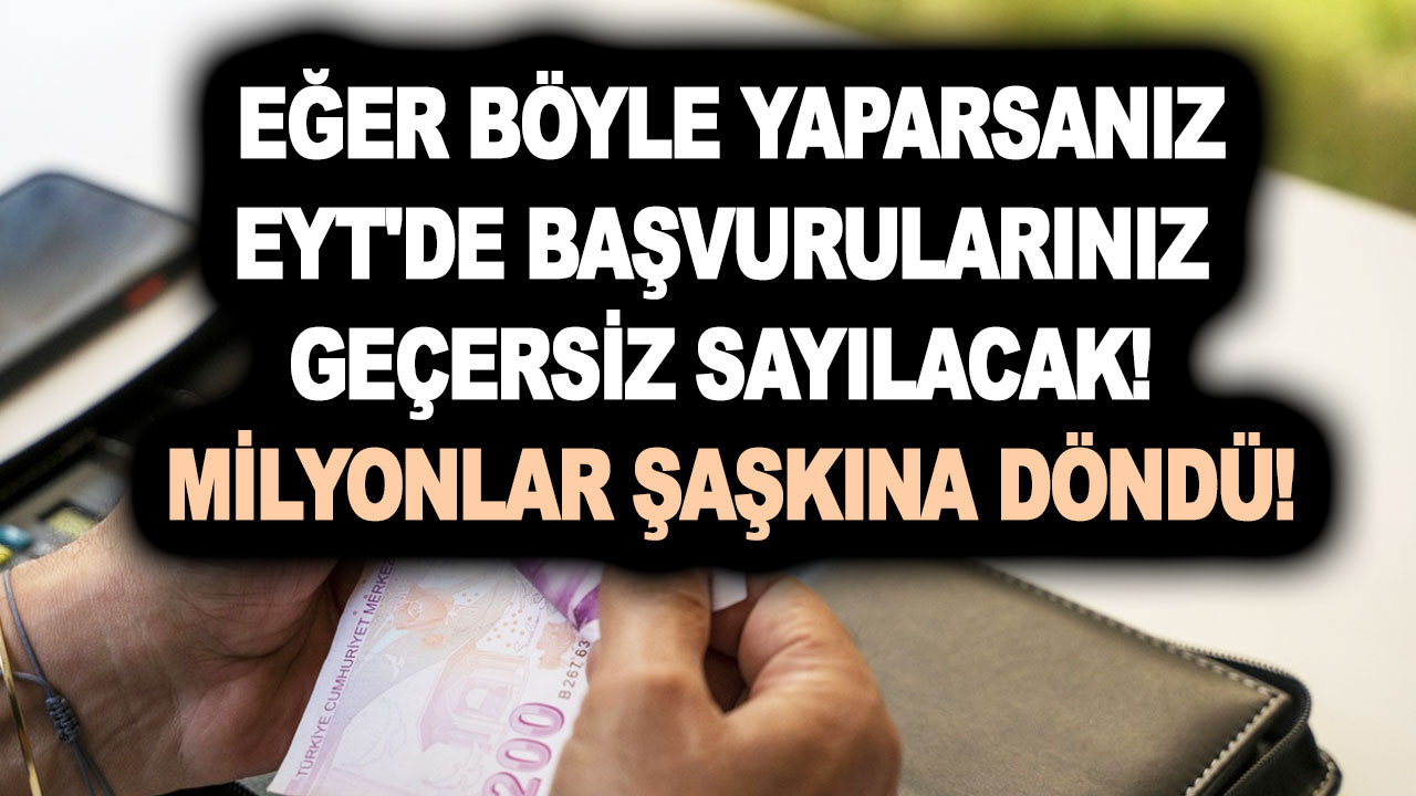 Eğer böyle yaparsanız EYT’de başvurularınız geçersiz sayılacak! Milyonlar şaşkına döndü! İşin piri uyardı!