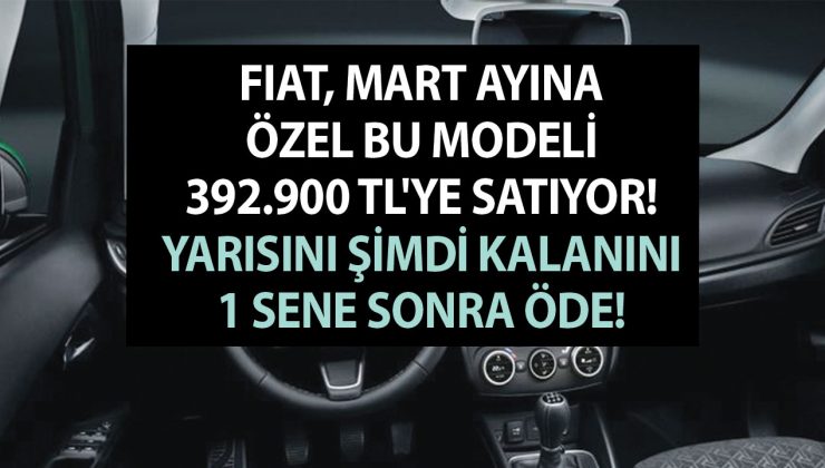 Fiat, Mart ayına özel bu modeli 392.900 TL’ye satıyor! Yarısını şimdi kalanını 1 sene sonra öde kampanyası ise bomba