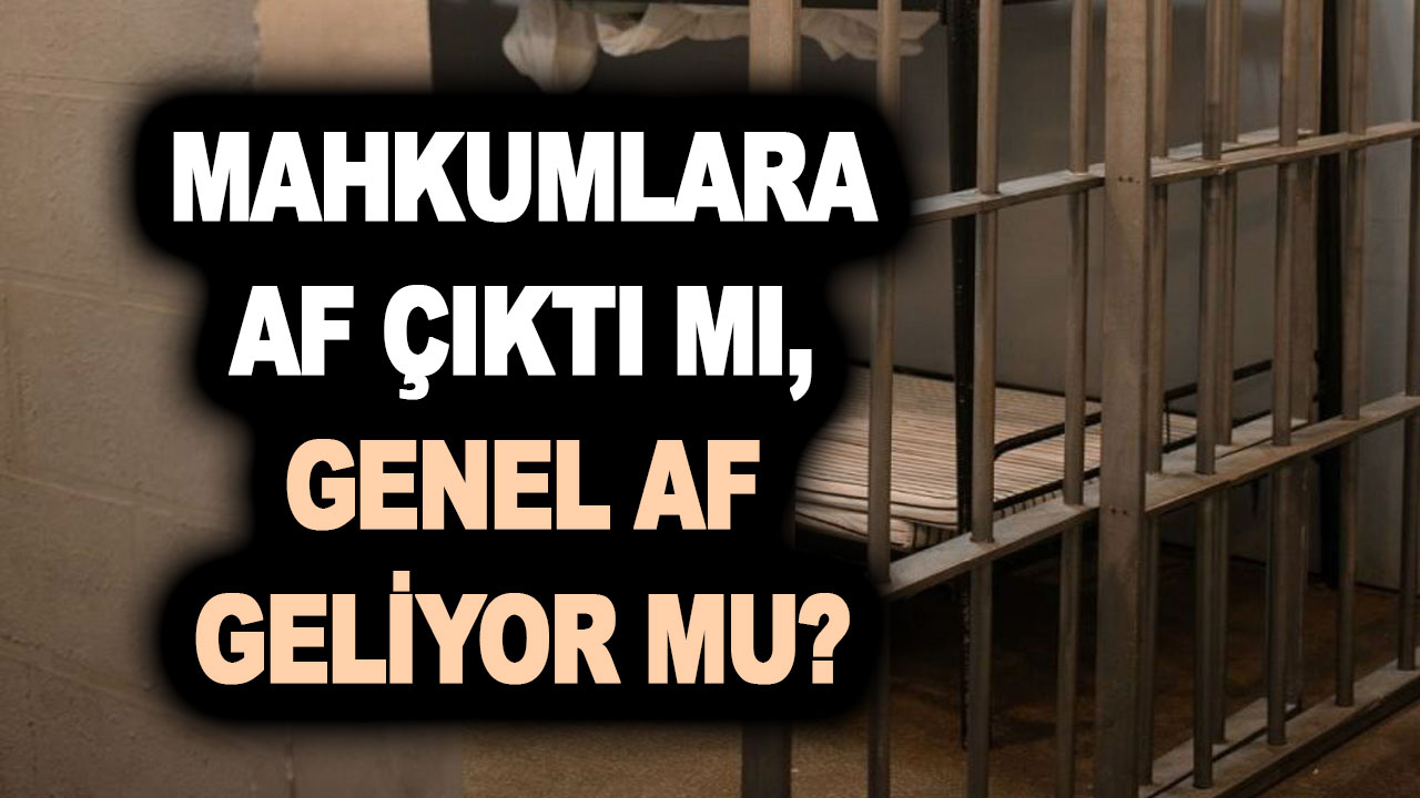 Mahkumlara af çıktı mı, genel af geliyor mu? Cezaevinde yakını olanlara, babası, annesi, kardeşi, eşi alanlar müjde veridli!