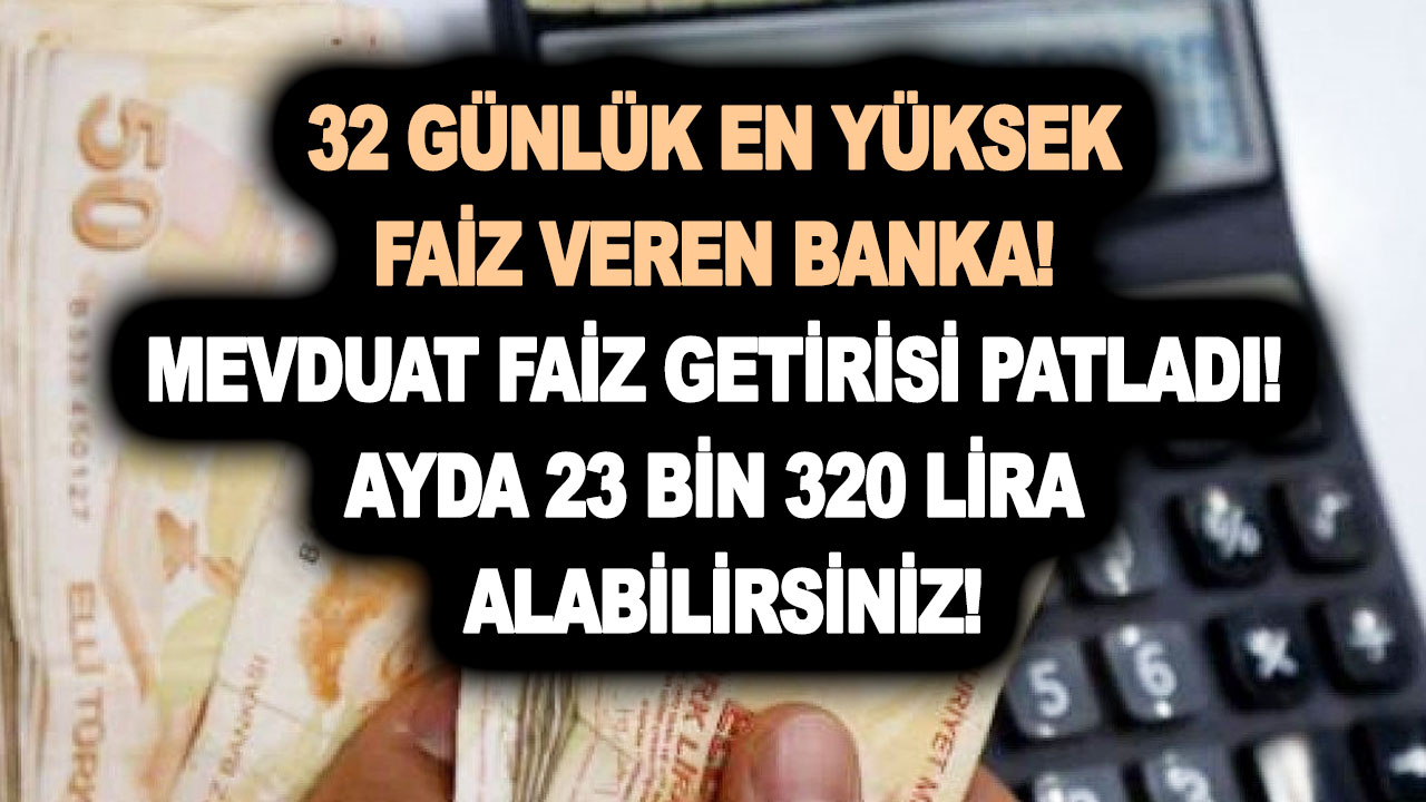 Mart ayı 32 günlük en yüksek faiz veren banka: Mevduat faiz getirisi patladı! Ayda 23 bin 320 lira alabilirsiniz!