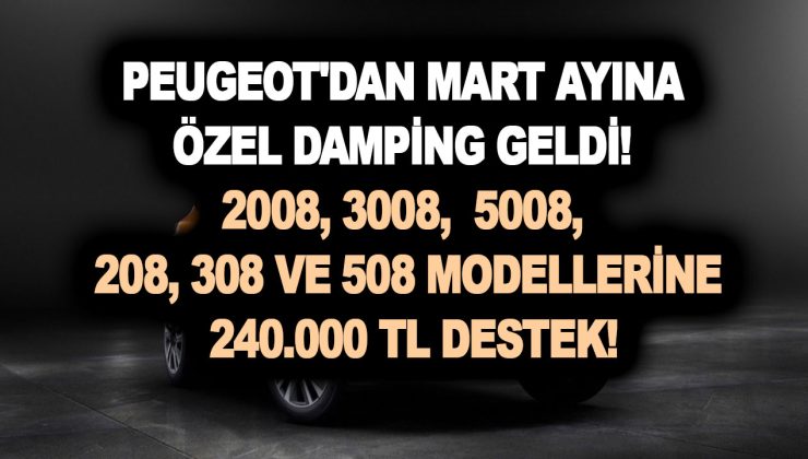 Peugeot’dan Mart ayına özel damping geldi! 2008, 3008,  5008, 208, 308 ve 508 modellerine 240.000 TL destek!