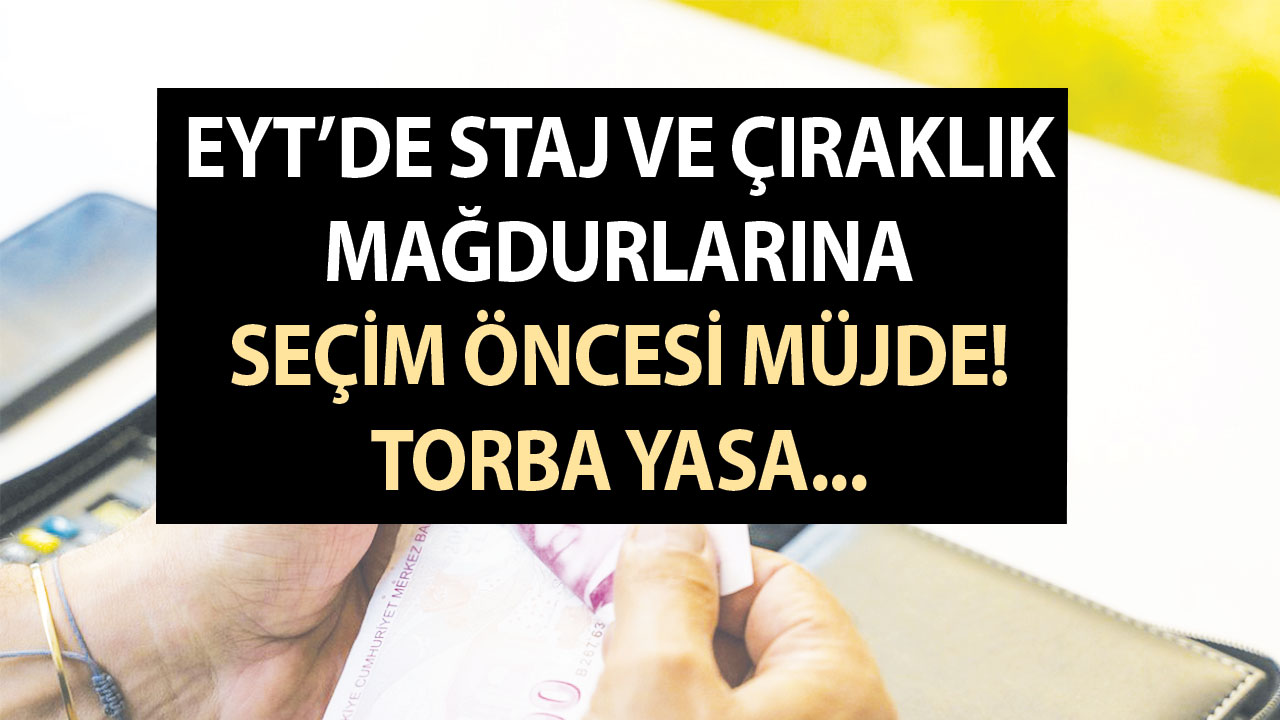 Staj ve çıraklık mağdurlarına seçim öncesi müjde! Meclis kapanmadan torba yasa gelecek