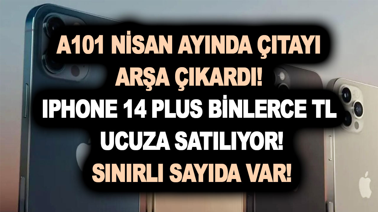 A101 Nisan ayında çıtayı arşa çıkardı! iPhone 14 Plus ile piyasayı sarstı! Binlerce TL daha ucuza satılıyor: Sınırlı sayıda var!
