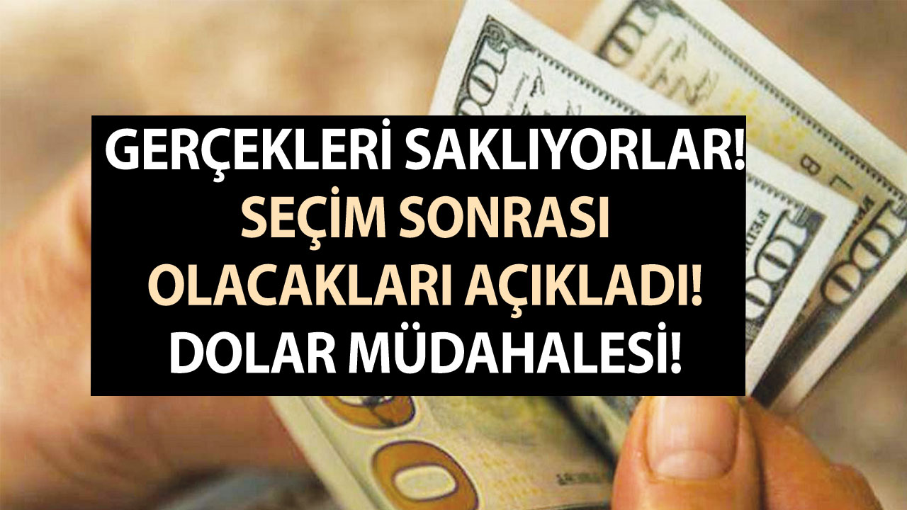 Gerçekleri saklıyorlar! Şaka yapmıyorum dedi! Seçim sonrası olacakları açıkladı! Dolar müdahalesi!
