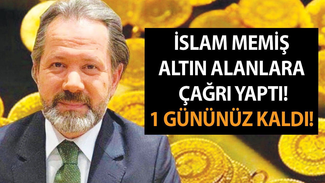 İslam Memiş altın alanlara, yastık altı yapanlara çağrı yaptı! ”1 gününüz kaldı! Hazırlığa başlayın”