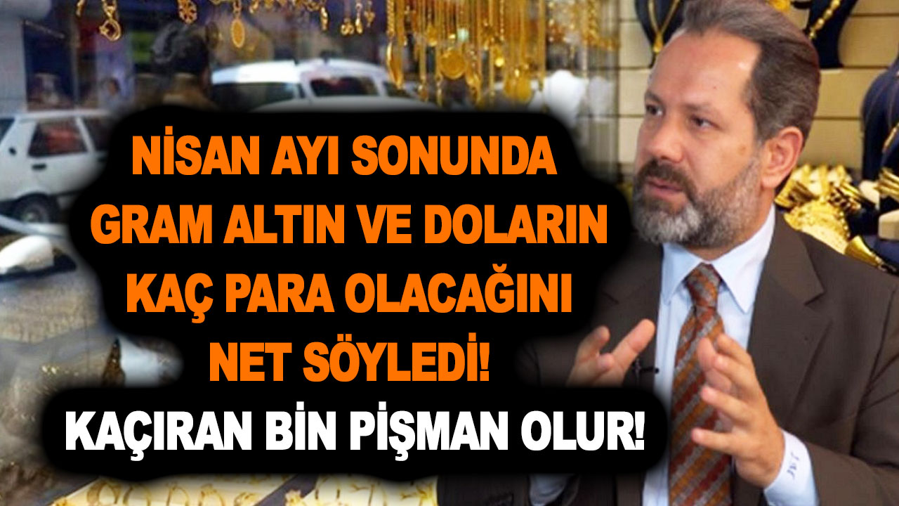 Vardır bir bildiği! İslam Memiş, Nisan ayı sonunda gram altın ve doların kaç para olacağını net söyledi! Kaçıran bin pişman olur!