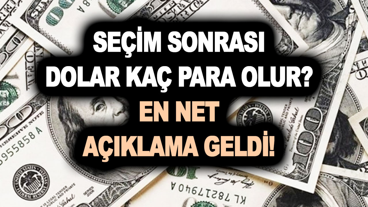 Seçim sonrası dolar kaç para olur? En net açıklama geldi! Almadan, satmadan önce hemen bakın!