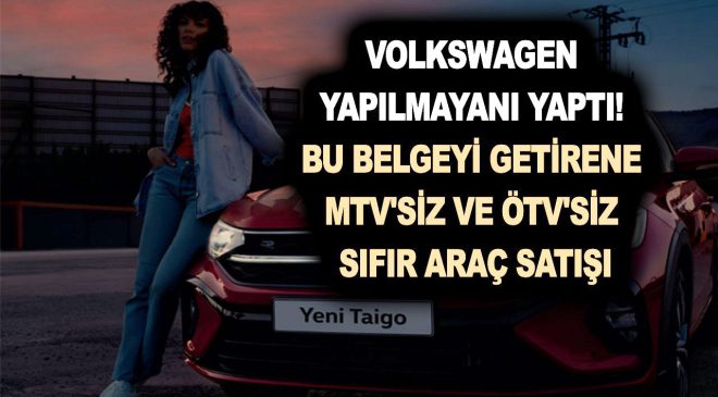 Son 5 gün! Volkswagen tarihi kampanya yaptı! Bu belgeyi getirene MTV’siz ve ÖTV’siz sıfır otomobil satışı başladı