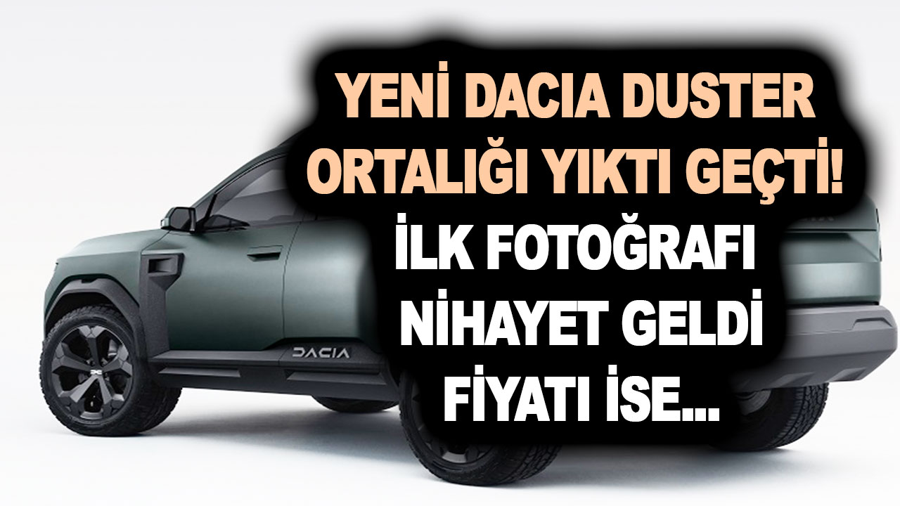 Yeni Dacia Duster ortalığı yıktı geçti! İlk fotoğrafı nihayet geldi: Yeni Dacia Duster fiyatı kaç para olacak?